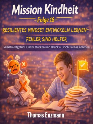 cover image of Mission Kindheit--Folge 18--Resilientes Mindset Entwickeln Lernen- Fehler Sind Helfer